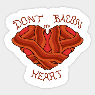 Dont bacon my heart! Sticker